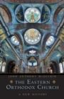 The Eastern Orthodox Church : A New History - eBook