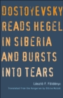 Dostoyevsky Reads Hegel in Siberia and Bursts into Tears - eBook