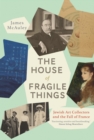 The House of Fragile Things : Jewish Art Collectors and the Fall of France - eBook