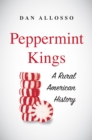 Peppermint Kings : A Rural American History - eBook