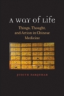 A Way of Life : Things, Thought, and Action in Chinese Medicine - eBook