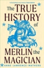 The True History of Merlin the Magician - Book