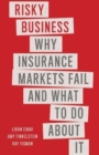 Risky Business : Why Insurance Markets Fail and What to Do About It - Book