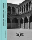 Greater American Camera : Making Modernism in Mexico - Book