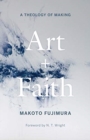 Art and Faith : A Theology of Making - Book
