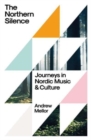 The Northern Silence : Journeys in Nordic Music and Culture - Book