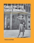 Constructing Latin America : Architecture, Politics, and Race at the Museum of Modern Art - Book