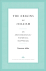 The Origins of Judaism : An Archaeological-Historical Reappraisal - Book