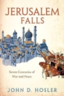 Jerusalem Falls : Seven Centuries of War and Peace - Book