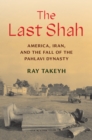 The Last Shah : America, Iran, and the Fall of the Pahlavi Dynasty - eBook