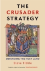 The Crusader Strategy : Defending the Holy Land - eBook