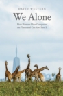 We Alone : How Humans Have Conquered the Planet and Can Also Save It - eBook
