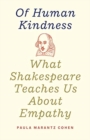 Of Human Kindness : What Shakespeare Teaches Us About Empathy - Book