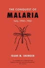 The Conquest of Malaria : Italy, 1900-1962 - Book