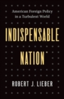 Indispensable Nation : American Foreign Policy in a Turbulent World - Book