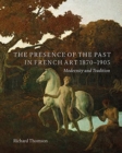 The Presence of the Past in French Art, 1870-1905 : Modernity and Continuity - Book