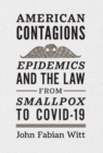 American Contagions : Epidemics and the Law from Smallpox to COVID-19 - Book