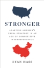 Stronger : Adapting America's China Strategy in an Age of Competitive Interdependence - eBook