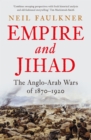 Empire and Jihad : The Anglo-Arab Wars of 1870-1920 - eBook