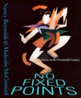 No Fixed Points : Dance in the Twentieth Century - Book