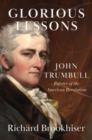 Glorious Lessons : John Trumbull, Painter of the American Revolution - Book