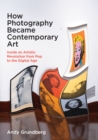 How Photography Became Contemporary Art : Inside an Artistic Revolution from Pop to the Digital Age - eBook