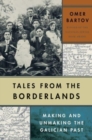 Tales from the Borderlands : Making and Unmaking the Galician Past - Book