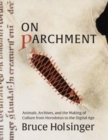 On Parchment : Animals, Archives, and the Making of Culture from Herodotus to the Digital Age - Book