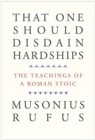 That One Should Disdain Hardships : The Teachings of a Roman Stoic - Book