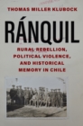 Ranquil : Rural Rebellion, Political Violence, and Historical Memory in Chile - eBook