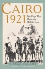 Cairo 1921 : Ten Days that Made the Middle East - eBook
