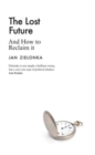 The Lost Future : And How to Reclaim It - Book