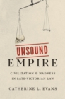 Unsound Empire : Civilization and Madness in Late-Victorian Law - eBook