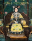 Artful Subversion : Empress Dowager Cixi's Image Making - Book