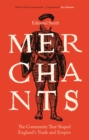 Merchants : The Community That Shaped England's Trade and Empire, 1550-1650 - eBook