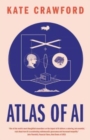 Atlas of AI : Power, Politics, and the Planetary Costs of Artificial Intelligence - Book