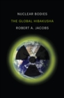 Nuclear Bodies : The Global Hibakusha - eBook
