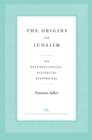 The Origins of Judaism : An Archaeological-Historical Reappraisal - eBook