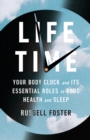 Life Time : Your Body Clock and Its Essential Roles in Good Health and Sleep - eBook