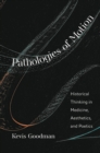 Pathologies of Motion : Historical Thinking in Medicine, Aesthetics, and Poetics - eBook