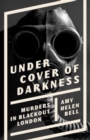 Under Cover of Darkness : Murders in Blackout London - Book
