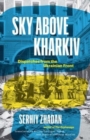 Sky Above Kharkiv : Dispatches from the Ukrainian Front - Book