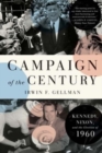 Campaign of the Century : Kennedy, Nixon, and the Election of 1960 - Book