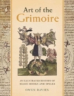 Art of the Grimoire : An Illustrated History of Magic Books and Spells - Book