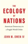 The Ecology of Nations : American Democracy in a Fragile World Order - eBook