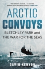 Arctic Convoys : Bletchley Park and the War for the Seas - eBook