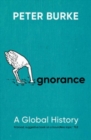 Ignorance : A Global History - Book