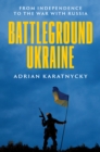 Battleground Ukraine : From Independence to the War with Russia - eBook