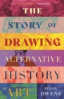 The Story of Drawing : An Alternative History of Art - eBook