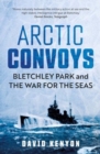 Arctic Convoys : Bletchley Park and the War for the Seas - Book